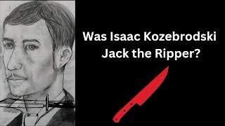 Jack the Ripper Suspect Isaac Kozebrodski [upl. by Collbaith551]