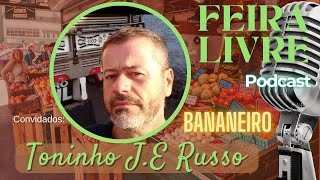 Bananeiro  Toninho JE Russo  PODCAST FEIRA LIVRE 09 [upl. by Nwaf]