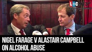 Nigel Farage v Alastair Campbell On Alcohol Abuse  LBC [upl. by Rollie260]