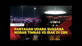 Pantauan Udara Suasana Nobar Timnas U23 vs Irak di GBK Dipadati Suporter [upl. by Trawets]