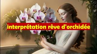 rêve dorchidée que signifie voir des orchidées en rêve  signification interprétation [upl. by Adaline]