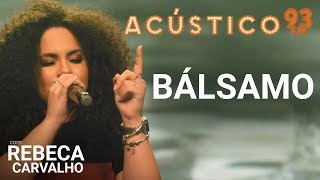 Rebeca Carvalho  BÁLSAMO  Acústico 93  AO VIVO  2019 [upl. by Melnick]