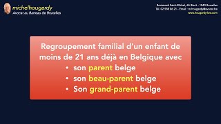 Regroupement familial en pratique  enfant de moins de 21 ans déjà en Belgique avec parent belge [upl. by Akcirehs]