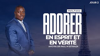 ADORER EN ESPRIT ET EN VERITE  Jour 2  Avec l Apôtre Dr Paul M Gitwaza à Paris France [upl. by Havstad690]