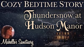 Cozy Bedtime Story ❄️ THUNDERSNOW AT HUDSON MANOR ⚡️ Calm Story for Sleep [upl. by Amsed]