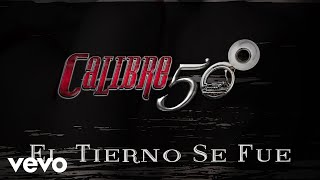 Calibre 50  El Tierno Se Fue Lyric Video [upl. by Itra]