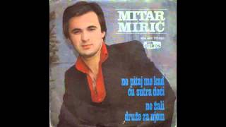 Mitar Miric  Ne pitaj me kad cu sutra doci  Audio 1979 HD [upl. by Wolfort661]