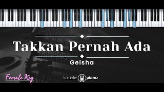 Takkan Pernah Ada – Geisha KARAOKE PIANO  FEMALE KEY [upl. by Reiter]