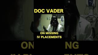 Doc Vader On Missing IV Placements [upl. by Airogerg]