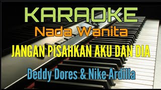 JANGAN PISAHKAN AKU DAN DIA KARAOKE NADA WANITA Deddy Dores amp Nike Ardilla [upl. by Dirfliw]