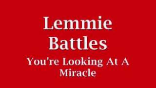 Lemmie Battles  Youre Looking At A Miracle [upl. by Nostets]