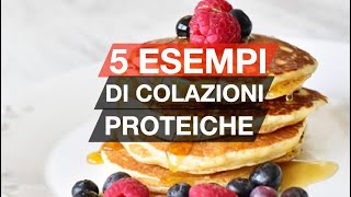 5 ESEMPI DI COLAZIONI PROTEICHE FACILI E VELOCI [upl. by Uon]