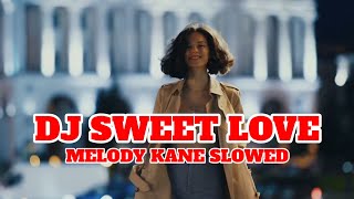 DJ SWEET LOVE MELODY KANE SLOWED  DJ TIK TOK TERBARU 2024 [upl. by Vladamar296]