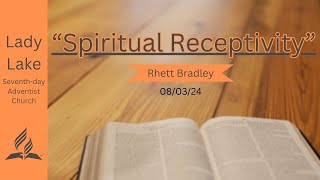 quotSpiritual Receptivityquot  Rhett Bradley  080324 [upl. by Malas]