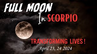 Scorpio Full Moon  Transforming Our Lives  Psychic Ability  April 23 24 2024 [upl. by Notlaw334]