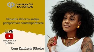 Filosofia africana antiga perspectivas contemporâneas Live com Katiúscia Ribeiro [upl. by Notsirt82]