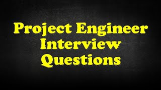 Project Engineer Interview Questions [upl. by Larrie]