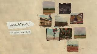 Vacations  No Place Like Home Official Audio [upl. by Bouldon]