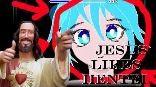 JESUS LIKES HENTAI I Want A by IIIJesusIII GD [upl. by Thetis]