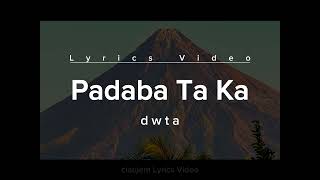 PADABA TA KA Lyrics Video  dwta [upl. by Llenahs2]