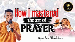 HOW I MASTERED THE ART OF PRAYER  APOSTLE EDU UDECHUKWU [upl. by Ainoyek]