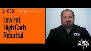 089 Broderick Chavez  Low Fat High Carb Rebuttal [upl. by Adnilak]