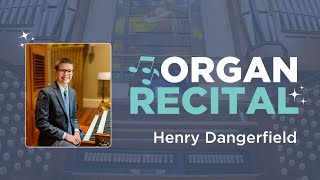 Henry Dangerfield Organ Recital [upl. by Aicel]