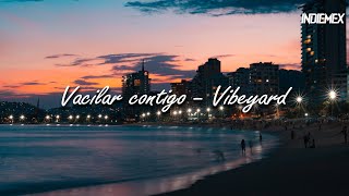 Vacilar contigo  Vibeyard Letra [upl. by Corby]