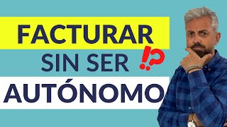 📢 FACTURAR SIN SER AUTÓNOMO  ¿Es posible [upl. by Dukey901]