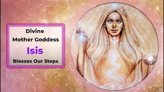 Divine Mother Goddess Isis Blesses Our Steps [upl. by Aetnuahs]