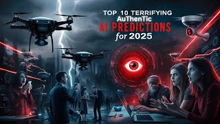 Top 10 Terrifying AI Predictions For 2025 [upl. by Wren]