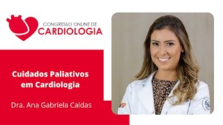 Cuidados Paliativos em Cardiologia  Dra Ana Gabriela Caldas [upl. by Yukio985]