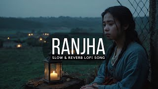 Ranjha  Slow amp Reverb Lofi Song  Shershaah  Sidharth Kiara  B Praak  Jasleen Royal  Anvita [upl. by Josias]