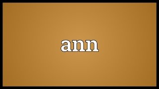 Ann Meaning [upl. by Ynnig960]