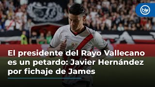 El presidente del Rayo Vallecano es un petardo Javier Hernández por fichaje de James [upl. by Sirak924]