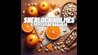 Las aventuras de Sherlock Holmes 9 5 pepitas de naranja [upl. by March]