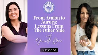 From Avalon to Aurora Lessons From The Other Side with Ginnette Biro [upl. by Topping]