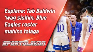 Esplana Tab Baldwin ‘wag sisihin Blue Eagles roster mahina talaga [upl. by Anastos16]