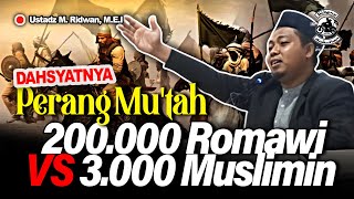 Dahsyatnya Perang Mutah 200000 Romawi VS 3000 Muslimin  Ustdadz M Ridwan MEI [upl. by Leann75]