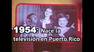 HACE 30 AÑOS  Nacimiento de la Televisión en Puerto Rico 19541984 [upl. by Pufahl605]