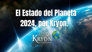 El Estado del Planeta 2024 por Kryon [upl. by Urbannai]