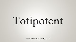 How To Say Totipotent [upl. by Alaine789]