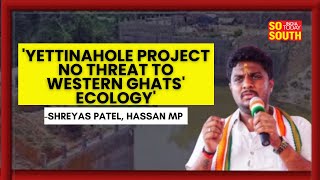 Hassan MP Shreyas Patel Thanks DyCm DK Shivakumar For Yettinahole Project  SoSouth [upl. by Obeng]