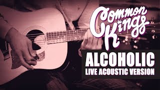 👑 Common Kings  Alcoholic Live Acoustic Version  Official Video [upl. by Ennoval549]