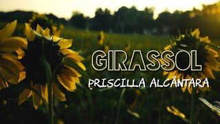 LETRA GIRASSOL  Priscilla Alcântara [upl. by Alithia]