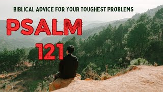 Psalm 121 Biblical Advice for Your Toughest Problems [upl. by Annaiv]