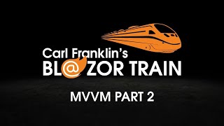 Blazor MVVM Part 2 Carl Franklins Blazor Train ep 25 [upl. by Sholes465]