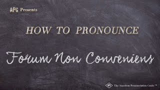 How to Pronounce Forum Non Conveniens Real Life Examples [upl. by Rednazxela]