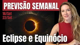 Previsão Semanal 16 a 22Set ECLIPSE e EQUINÓCIO [upl. by Samaria643]