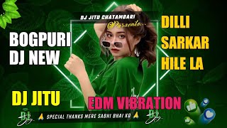 DILLI SARKAR HILE LA  BOGPURI DJ SONG  EDM VIBRATION MIX  DJ JITU REMIX [upl. by Horner]